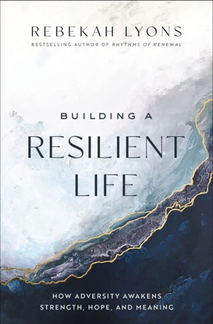 Building a Resilient Life, Rebekah Lyons - Paperback - 9780310367154