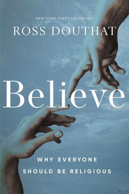 Believe, Ross Douthat - Ebook - 9780310367598