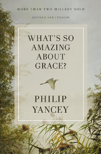 What's So Amazing About Grace? Revised and Updated, Philip Yancey - Paperback - 9780310367802