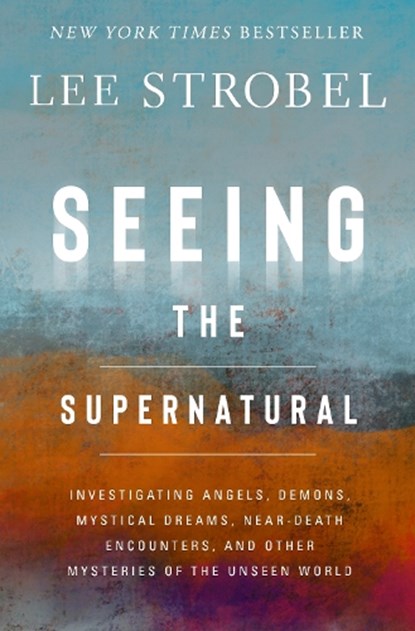 Seeing the Supernatural, Lee Strobel - Gebonden - 9780310369066
