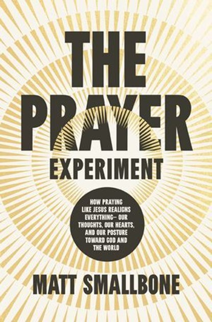 The Prayer Experiment, Matt Smallbone - Ebook - 9780310372745