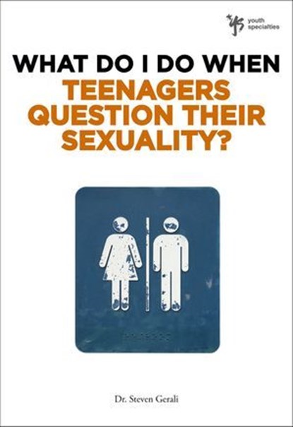 What Do I Do When Teenagers Question Their Sexuality?, Steven Gerali - Ebook - 9780310398592