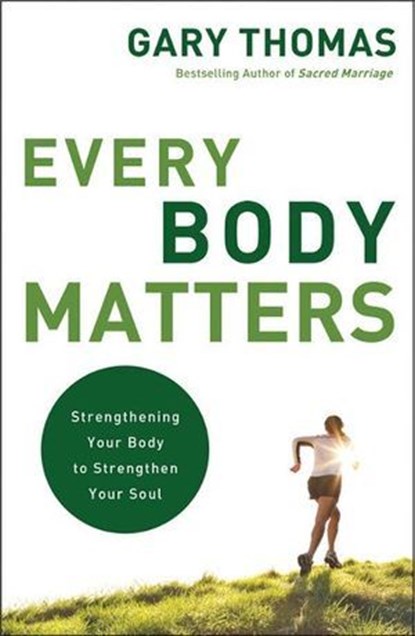 Every Body Matters, Gary Thomas - Ebook - 9780310412250