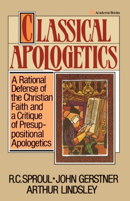 Classical Apologetics, John H. Gerstner ; Arthur W. Lindsley ; R.C. Sproul - Paperback - 9780310449515
