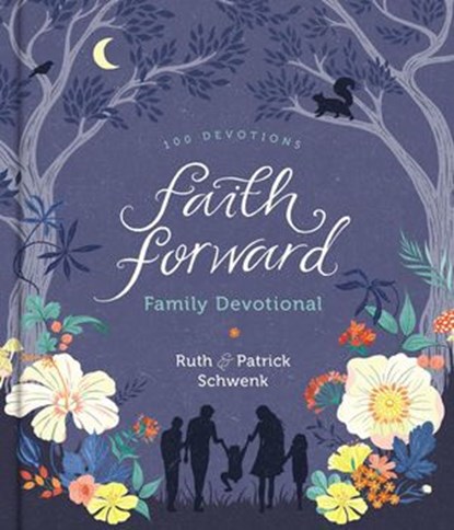 Faith Forward Family Devotional, Patrick Schwenk ; Ruth Schwenk - Ebook - 9780310453154