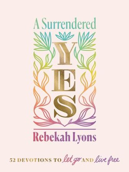 A Surrendered Yes, Rebekah Lyons - Ebook - 9780310457558