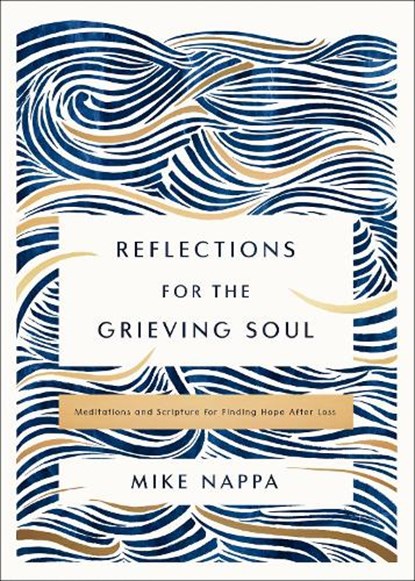 Reflections for the Grieving Soul, Mike Nappa - Gebonden - 9780310463658