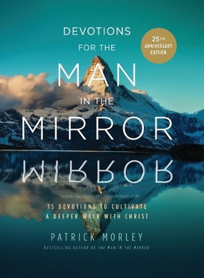 Devotions for the Man in the Mirror: 75 Readings to Cultivate a Deeper Walk with Christ, Patrick Morley - Paperback - 9780310469445