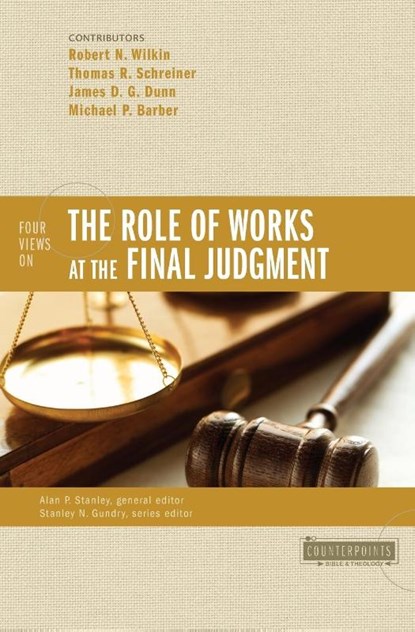 Four Views on the Role of Works at the Final Judgment, Robert N. Wilkin ; Thomas R. Schreiner ; James D. G. Dunn ; Michael P. Barber - Paperback - 9780310490333