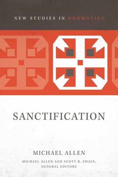 Sanctification, Michael Allen ; Scott R. Swain - Ebook - 9780310491477