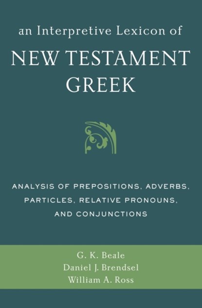 An Interpretive Lexicon of New Testament Greek, Gregory K. Beale ; Daniel Joseph Brendsel ; William A. Ross - Paperback - 9780310494119