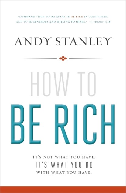 How to Be Rich, Andy Stanley - Paperback - 9780310494874