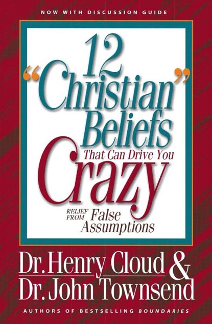 12 'Christian' Beliefs That Can Drive You Crazy, Henry Cloud ; John Townsend - Paperback - 9780310494911