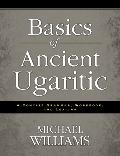 Basics of Ancient Ugaritic, Michael Williams - Paperback - 9780310495925