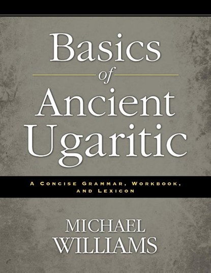 Basics of Ancient Ugaritic, Michael Williams - Paperback - 9780310495925