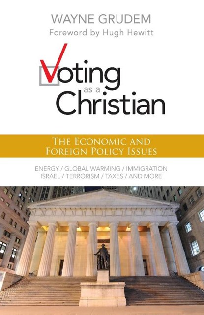 Voting as a Christian: The Economic and Foreign Policy Issues, Wayne A. Grudem - Paperback - 9780310495994