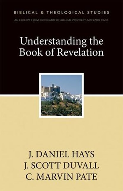 Understanding the Book of Revelation, J. Scott Duvall ; J. Daniel Hays ; C. Marvin Pate - Ebook - 9780310496175
