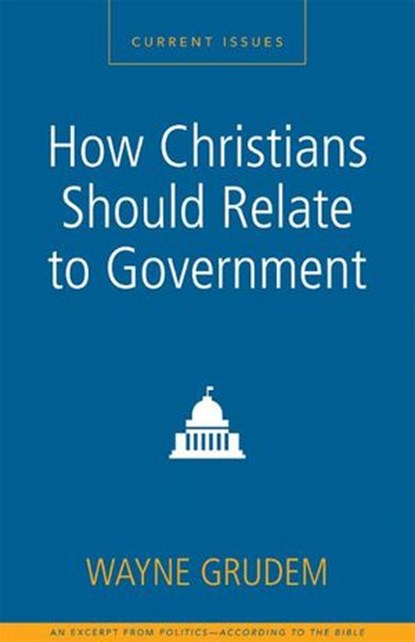How Christians Should Relate to Government, Wayne A. Grudem - Ebook - 9780310496182