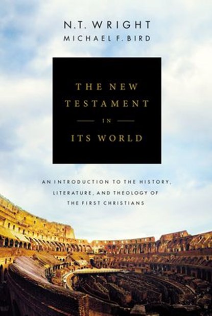 The New Testament in Its World, N. T. Wright ; Michael F. Bird - Ebook - 9780310499329