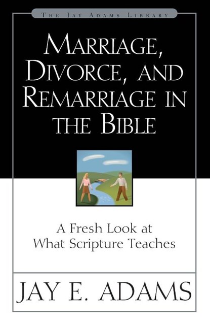 Marriage, Divorce, and Remarriage in the Bible, Jay E. Adams - Paperback - 9780310511113