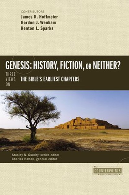 Genesis: History, Fiction, or Neither?, James K. Hoffmeier ; Gordon John Wenham ; Kenton Sparks ; Charles Halton ; Stanley N. Gundry - Ebook - 9780310514954