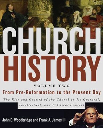 Church History, Volume Two: From Pre-Reformation to the Present Day, Frank A. James III ; John D. Woodbridge - Ebook - 9780310515142