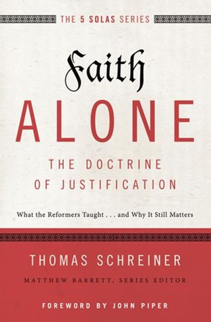 Faith Alone---The Doctrine of Justification, Thomas R. Schreiner ; Matthew Barrett - Ebook - 9780310515791