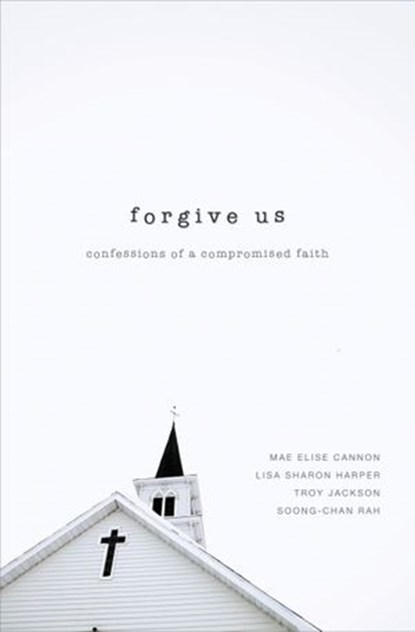 Forgive Us, Mae Elise Cannon ; Lisa Sharon Harper ; Troy Jackson ; Soong-Chan Rah - Ebook - 9780310515975
