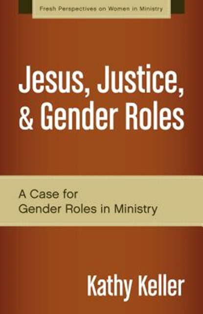 Jesus, Justice, and Gender Roles, Kathy Keller - Paperback - 9780310519287