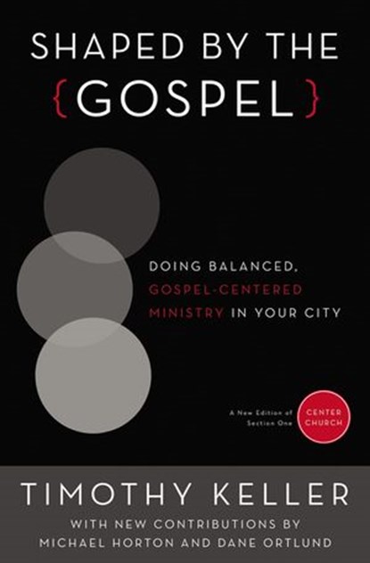 Shaped by the Gospel, Timothy Keller ; Michael Horton ; Dane Calvin Ortlund - Ebook - 9780310520610