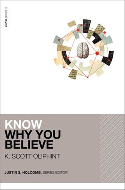 Know Why You Believe (Includes Free Streaming Video), K. Scott Oliphint ; Justin S. Holcomb - Ebook - 9780310525981
