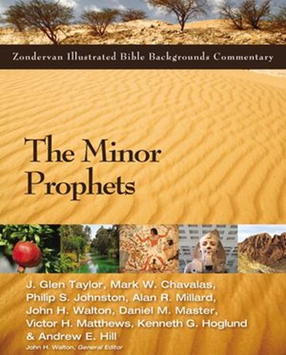 The Minor Prophets, J. Glen Taylor ; Mark W. Chavalas ; Philip S. Johnston ; Alan R. Millard ; John H. Walton ; Daniel M. Master ; Victor H. Matthews ; Kenneth Hoglund ; Andrew E. Hill - Ebook - 9780310527701