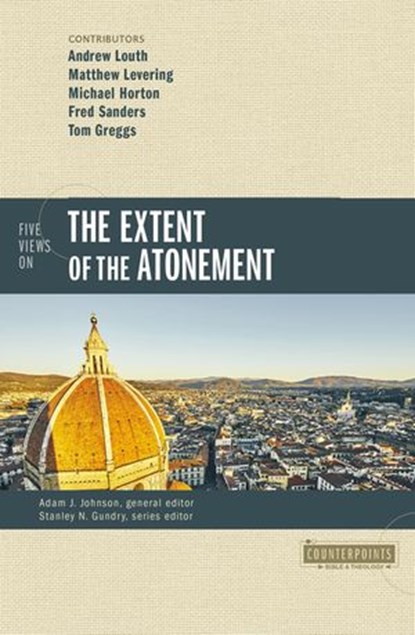 Five Views on the Extent of the Atonement, Michael Horton ; Fred Sanders ; Matthew Levering ; The Very Revd Archpriest Andrew Louth ; Tom Greggs ; Adam J. Johnson ; Stanley N. Gundry ; Zondervan - Ebook - 9780310527732