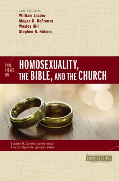 Two Views on Homosexuality, the Bible, and the Church, Preston Sprinkle ; William Loader ; Megan K. DeFranza ; Wesley Hill ; Stephen R. Holmes ; Stanley N. Gundry ; Zondervan - Ebook - 9780310528647