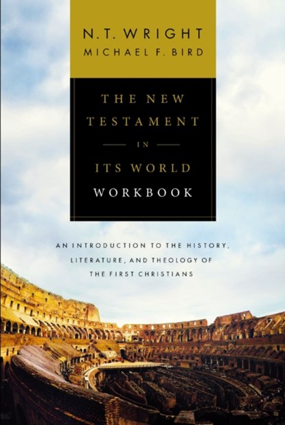 The New Testament in Its World Workbook, Wright N. T. Wright ; Bird Michael F. Bird - Paperback - 9780310528708