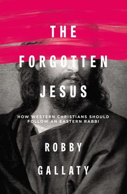 The Forgotten Jesus, Robby Gallaty - Ebook - 9780310529248