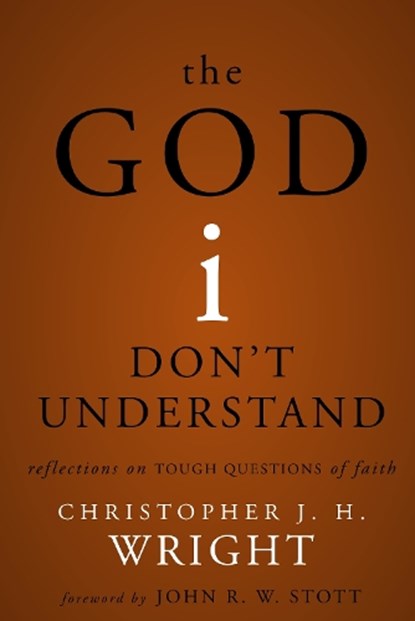 The God I Don't Understand, Christopher J. H. Wright - Paperback - 9780310530701