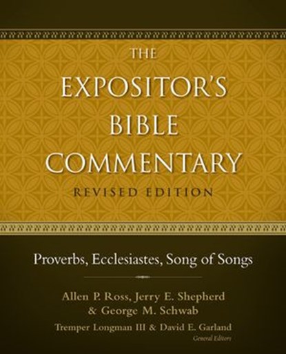 Proverbs, Ecclesiastes, Song of Songs, Allen P. Ross ; Jerry E. Shepherd ; George Schwab ; Tremper Longman III ; David E. Garland - Ebook - 9780310531852