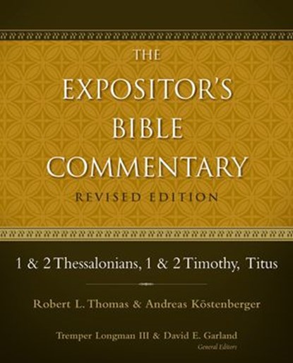 1 and 2 Thessalonians, 1 and 2 Timothy, Titus, Robert L. Thomas ; Andreas J. Kostenberger ; Tremper Longman III ; David E. Garland - Ebook - 9780310532071