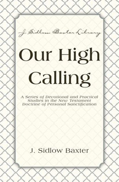 Our High Calling, J. Sidlow Baxter - Ebook - 9780310533078