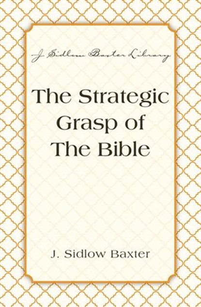 The Strategic Grasp Of The Bible, J. Sidlow Baxter - Ebook - 9780310533375