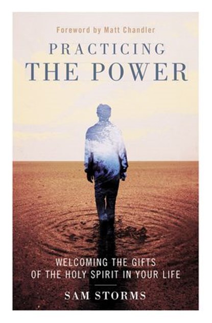 Practicing the Power, Sam Storms - Ebook - 9780310533856