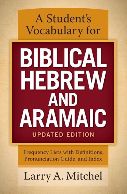 A Student's Vocabulary for Biblical Hebrew and Aramaic, Updated Edition, Larry A. Mitchel - Paperback - 9780310533870