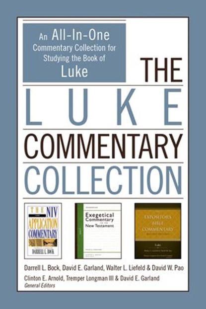 The Luke Commentary Collection, Darrell L. Bock ; David E. Garland ; Walter L. Liefeld ; David W. Pao ; Clinton E. Arnold ; Tremper Longman III - Ebook - 9780310534495