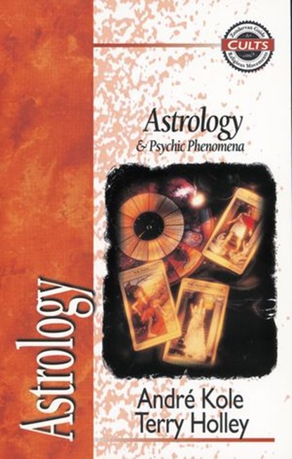 Astrology and Psychic Phenomena, Andre Kole ; Terry Holley ; Alan W. Gomes - Ebook - 9780310534969