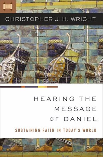 Hearing the Message of Daniel, Christopher J. H. Wright - Ebook - 9780310535096