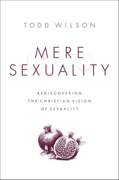 Mere Sexuality, Todd A. Wilson - Ebook - 9780310535362