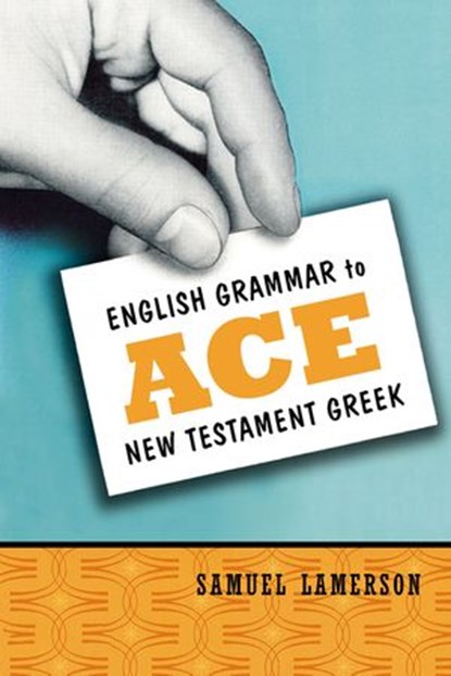 English Grammar to Ace New Testament Greek, Samuel Lamerson - Ebook - 9780310535850