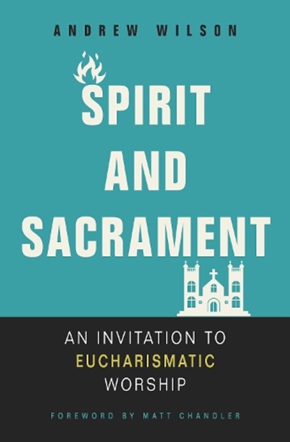 Spirit and Sacrament, Andrew Wilson - Paperback - 9780310536475