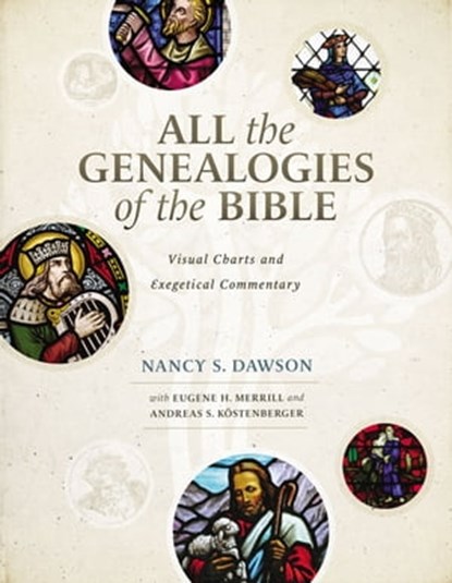 All the Genealogies of the Bible, Nancy S. Dawson ; Eugene H. Merrill ; Andreas J. Kostenberger - Ebook - 9780310536598